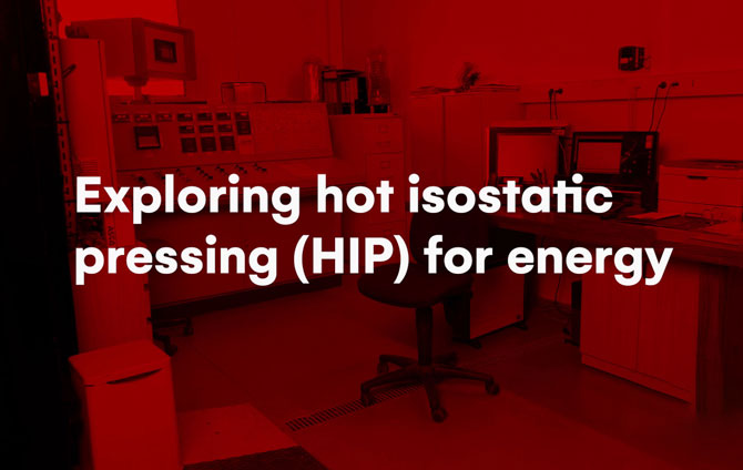 Exploring hot isostatic pressing (HIP) for energy